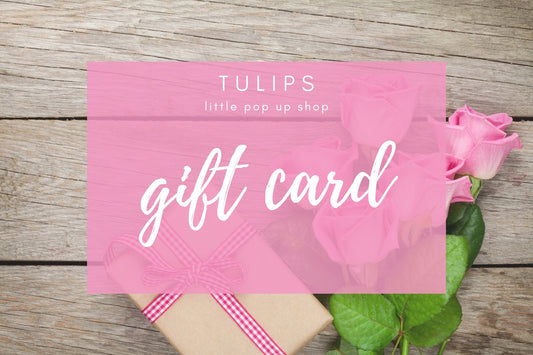 Tulips Gift Card - Tulips Little Pop Up Shop